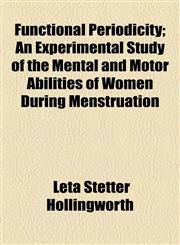 Functional Periodicity; An Experimental Study of the Mental and Motor Abilities of Women During Menstruation,1154907155,9781154907155