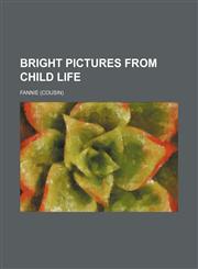 Bright Pictures From Child Life,1151624438,9781151624437