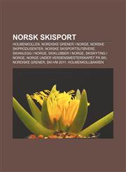 Norsk skisport Holmenkollen, Nordiske grener i Norge, Norske skiprodusenter, Norske skisportsutøvere, Skianlegg i Norge, Skiklubber i Norge,1232791547,9781232791546