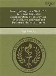 Investigating the effect of C-terminal truncated apolipoprotein E4 on amyloid-beta-induced neuronal and behavioral deficits in mice.,1249050456,9781249050452