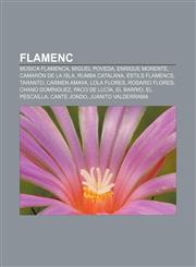 Flamenc Música flamenca, Miguel Poveda, Enrique Morente, Camarón de la Isla, Rumba catalana, Estils flamencs, Taranto, Carmen Amaya,1232744174,9781232744177