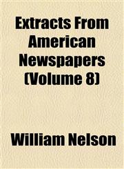 Extracts From American Newspapers (Volume 8),1152905600,9781152905603