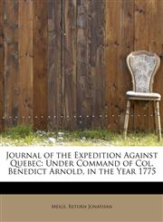 Journal of the Expedition Against Quebec Under Command of Col. Benedict Arnold, in the Year 1775,1241259097,9781241259099