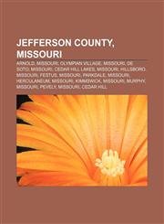 Jefferson County, Missouri Arnold, Missouri, Olympian Village, Missouri, De Soto, Missouri, Cedar Hill Lakes, Missouri, Hillsboro, Missouri,1156510090,9781156510094