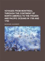Voyages from Montreal Through the Continent of North America to the Frozen and Pacific Oceans in 1789 and 1793,1236717716,9781236717719