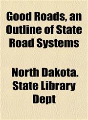 Good Roads, an Outline of State Road Systems,115497653X,9781154976533
