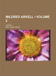 Mildred Arkell (Volume 2); A Novel,1153833212,9781153833219