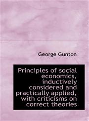Principles of social economics, inductively considered and practically applied, with criticisms on c,1117249220,9781117249223