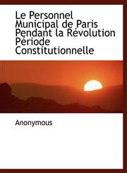 Le Personnel Municipal de Paris Pendant la Révolution Période Constitutionnelle,1115927035,9781115927031