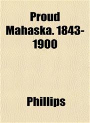 Proud Mahaska. 1843-1900,1153110490,9781153110495