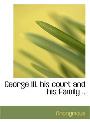 George III, his court and his Family ..,111709958X,9781117099583