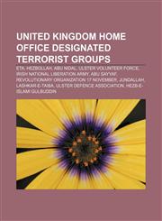 United Kingdom Home Office designated terrorist groups ETA, Hezbollah, Abu Nidal, Ulster Volunteer Force, Irish National Liberation Army,115762314X,9781157623144