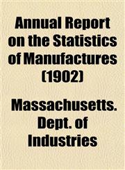 Annual Report on the Statistics of Manufactures (1902),115503418X,9781155034188