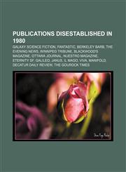 Publications disestablished in 1980 Galaxy Science Fiction, Fantastic, Berkeley Barb, The Evening News, Winnipeg Tribune, Blackwood's Magazine,1155252772,9781155252773