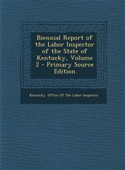 Biennial Report of the Labor Inspector of the State of Kentucky, Volume 2 - Primary Source Edition,1293144185,9781293144183