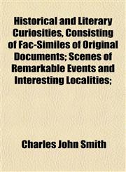 Historical and Literary Curiosities, Consisting of Fac-Similes of Original Documents; Scenes of Remarkable Events and Interesting Localities;,1152293745,9781152293748