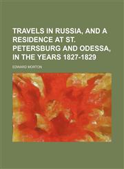 Travels in Russia, and a Residence at St. Petersburg and Odessa, in the Years 1827-1829,1150947683,9781150947681