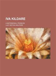 Iva Kildare; a matrimonial problem,1150673001,9781150673009