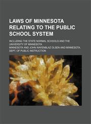 Laws of Minnesota relating to the public school system; including the state normal schools and the University of Minnesota,1231071532,9781231071533
