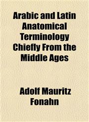 Arabic and Latin Anatomical Terminology Chiefly From the Middle Ages,1151897779,9781151897770