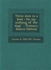 Three Men in a Boat (To Say Nothing of the Dog) - Primary Source Edition,1293885681,9781293885680