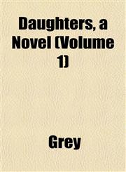 Daughters, a Novel (Volume 1),1153339358,9781153339353