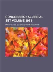 Congressional serial set Volume 3968,1130421910,9781130421910