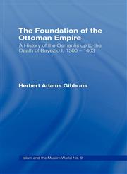 Foundation of the Ottoman Empire A History of the Osmanis Up to the Death of Bayezib I, 100-1403,0714619841,9780714619842