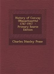 History of Conway (Massachusetts) 1767-1917 - Primary Source Edition,1287888607,9781287888604