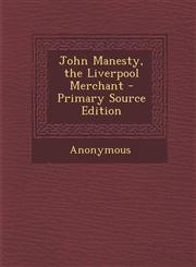 John Manesty, the Liverpool Merchant - Primary Source Edition,1294553976,9781294553977