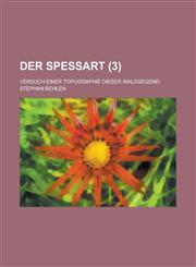 Der Spessart; Versuch Einer Topographie Dieser Waldgegend (3),1153504278,9781153504270