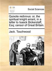 Quixote redivivus or, the spiritual knight errant, in a letter to Isaack Bickerstaff, Esq; censor of Great Britain.,1170044662,9781170044667