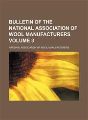 Bulletin of the National Association of Wool Manufacturers Volume 3,1153310015,9781153310017
