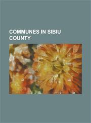 Communes in Sibiu County Alma, Sibiu, Al Ana, Apoldu de Jos, Arpa U de Jos, a El, Axente Sever, Sibiu, Barghi, Bazna, Biertan, Bl Jel, Boi A, B,1155339703,9781155339702