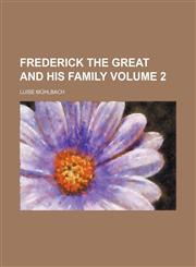 Frederick the Great and his family Volume 2,1459005732,9781459005730