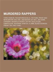 Murdered Rappers Tupac Shakur, the Notorious B.I.G., Fat-Tone, Proof, Bad News Brown, Mac Dre, Jam-Master Jay, Big L, Big Hawk, Charizm,1230504575,9781230504575