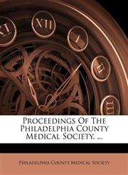 Proceedings Of The Philadelphia County Medical Society. ...,1175025534,9781175025531