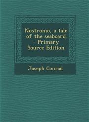 Nostromo, a tale of the seaboard  - Primary Source Edition,129423787X,9781294237877