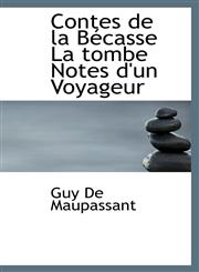 Contes de la Bécasse La tombe Notes d'un Voyageur,1113982101,9781113982100