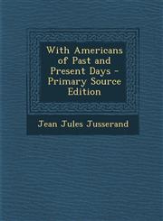 With Americans of Past and Present Days - Primary Source Edition,1287905307,9781287905301
