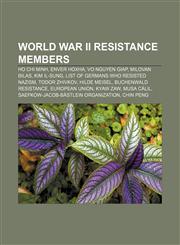 World War II resistance members Ho Chi Minh, Enver Hoxha, Vo Nguyen Giap, Milovan Đilas, Kim Il-sung, List of Germans who resisted Nazism,1157621643,9781157621645