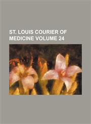St. Louis courier of medicine Volume 24,1153874563,9781153874564