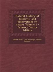 Natural history of Selborne, and observations on nature Volume 1 - Primary Source Edition,1293411914,9781293411919