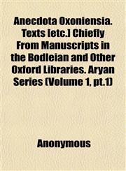 Anecdota Oxoniensia. Texts (Etc.] Chiefly From Manuscripts in the Bodleian and Other Oxford Libraries. Aryan Series (Volume 1, pt.1),1151770582,9781151770585