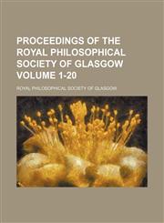 Proceedings of the Royal Philosophical Society of Glasgow Volume 1-20,1130657078,9781130657074