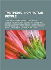 Tmntpedia - Non-Fiction People Comic Artists, Comic Inkers, Comic Letters, Creators, Voice Actors, Writers, A.C. Farley, Dan Berger, Diego Jourdan, J,123476752X,9781234767525