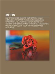 Moon List of man-made objects on the Moon, Lunar distance, X-rays from the Moon, Moon illusion, Supermoon, Hollow Moon,1156539706,9781156539705