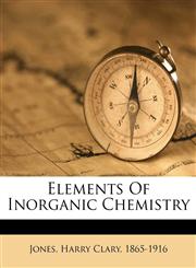 Elements of inorganic chemistry,1173129979,9781173129972