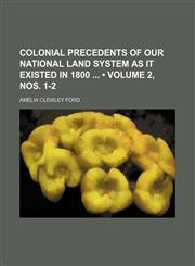 Colonial Precedents of Our National Land System as It Existed in 1800 (Volume 2, nos. 1-2),115033987X,9781150339875