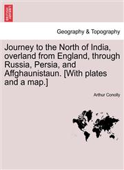 Journey to the North of India, overland from England, through Russia, Persia, and Affghaunistaun. [With plates and a map.],1241518912,9781241518912